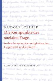 Rudolf Steiner: Die Kernpunkte der sozialen Frage
