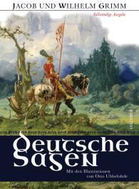Jacob Grimm, Jacob und Wilhelm Grimm, Wilhelm Grimm, Otto Ubbelohde: Deutsche Sagen - Vollständige Ausgabe