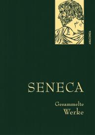 Seneca: Seneca, Gesammelte Werke