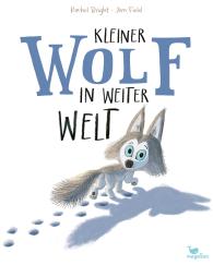 Rachel Bright, Jim Field: Kleiner Wolf in weiter Welt