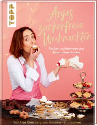 Anja Giersberg: Anjas zuckerfreie Weihnachten. Von Anja Giersberg von @zuckerfrei_naschen.