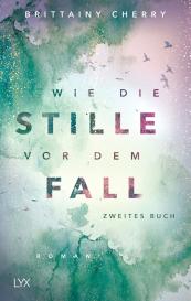 Brittainy Cherry, Brittainy C. Cherry: Wie die Stille vor dem Fall. Zweites Buch