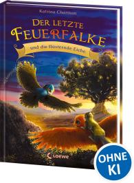 Katrina Charman, Jeremy Norton, Loewe Erstlesebücher: Der letzte Feuerfalke und die flüsternde Eiche (Band 3)