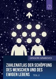 Grigori Grabovoi: Zahlenatlas der Schöpfung des Menschen und des ewigen Lebens (Teil 2)