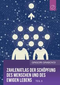 Grigori Grabovoi: Zahlenatlas der Schöpfung des Menschen und des ewigen Lebens (Teil 3)