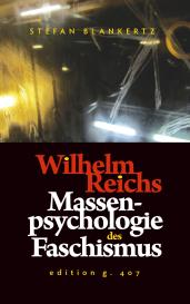 Stefan Blankertz: Wilhelm Reichs Massenpsychologie des Faschismus