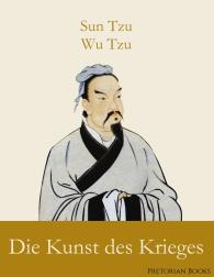 Sun Tzu, Sun Tzu, Wu Tzu: Die Kunst des Krieges