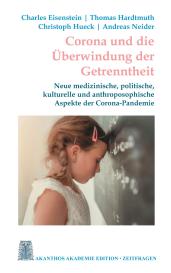 Charles Eisenstein, Thomas Hardtmuth, Christoph Hueck, Andreas Neider: Corona und die Überwindung der Getrenntheit