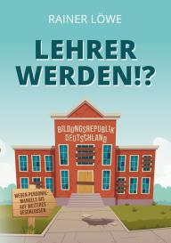 Rainer Löwe: Lehrer werden!?