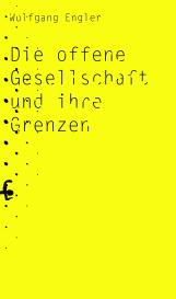 Wolfgang Engler: Die offene Gesellschaft und ihre Grenzen