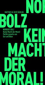 Norbert Bolz: Keine Macht der Moral!