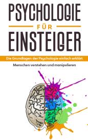 Claudia Sonnenbeck: Psychologie für Einsteiger: Die Grundlagen der Psychologie einfach erklärt - Menschen verstehen und manipulieren