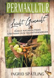 Ingrid Spätling: Permakultur leicht gemacht