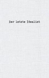 der Letzte Idealist: Der letzte Idealist