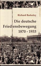 Richard Barkeley, Peter Bürger: Die deutsche Friedensbewegung 1870-1933