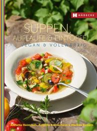 Markus Bonath, Brigitte Bornschein, Annette Heimroth: Suppen, Aufläufe und Eintöpfe vegan & vollwertig
