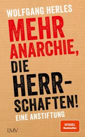 Wolfgang Herles: Mehr Anarchie, die Herrschaften!