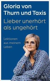 Gloria von Thurn und Taxis, Gloria Thurn und Taxis, von: Lieber unerhört als ungehört