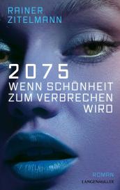 Rainer Zitelmann: 2075 Wenn Schönheit zum Verbrechen wird