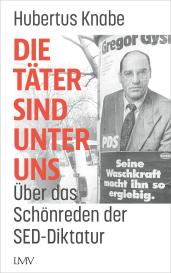 Hubertus Dr. Knabe, Hubertus Knabe: Die Täter sind unter uns