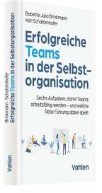 Babette Julia Brinkmann, Karl Schattenhofer: Erfolgreiche Teams in der Selbstorganisation