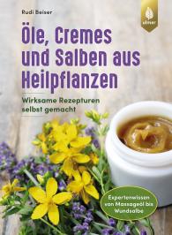 Rudi Beiser: Öle, Cremes und Salben aus Heilpflanzen