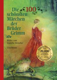 Brüder Grimm, Jacob Grimm, Wilhelm Grimm, Daniela Drescher: Die 100 schönsten Märchen der Brüder Grimm