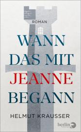 Helmut Krausser: Wann das mit Jeanne begann