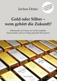 Jochen Dehio: Gold oder Silber - wem gehört die Zukunft?