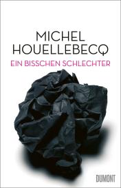 Michel Houellebecq: Ein bisschen schlechter