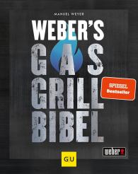 Manuel Weyer: Weber's Gasgrillbibel