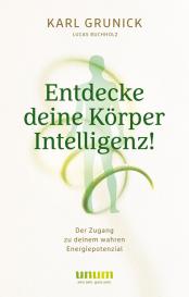 Lucas Buchholz, Karl Grunick: Entdecke deine KörperIntelligenz!