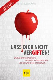 Dr. med. Joachim Dr. med. Mutter, Joachim Dr. med. Mutter, Joachim Mutter: Lass dich nicht vergiften!