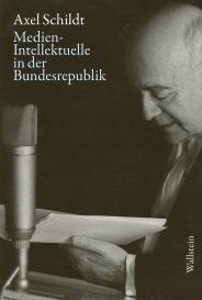 Axel Prof. Dr. Schildt, Axel Schildt, Gabriele Kandzora, Detlef Siegfried: Medien-Intellektuelle in der Bundesrepublik