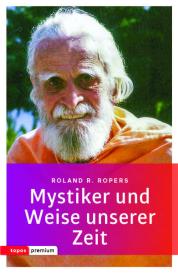 Rolan R. Ropers: Mystiker und Weise unserer Zeit