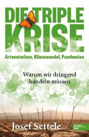 Josef Prof. Dr. Settele, Thomas Schmoll, Josef Settele: Die Triple-Krise: Artensterben, Klimawandel, Pandemien