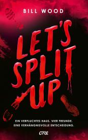 Alice Kronenberg, Bill Wood: Let's Split Up - Ein verfluchtes Haus. Vier Freunde. Eine verhängnisvolle Entscheidung.