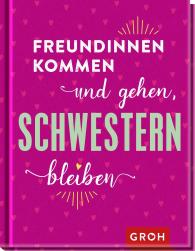 Groh Verlag: Freundinnen kommen und gehen, Schwestern bleiben
