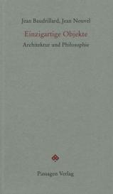 Jean Baudrillard, Jean Nouvel, Peter Engelmann: Einzigartige Objekte