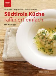 Anneliese Kompatscher, Tobias Schmalzl: Südtirols Küche raffiniert einfach
