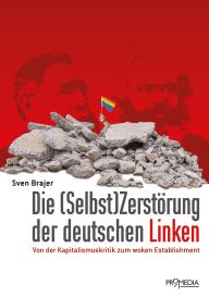 Sven Brajer: Die (Selbst)Zerstörung der deutschen Linken