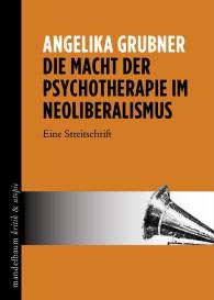 Angelika Grubner: Die Macht der Psychotherapie im Neoliberalismus