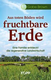 Gabe Brown: Aus toten Böden wird fruchtbare Erde