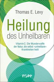 Thomas E. Levy: Heilung des Unheilbaren