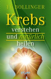 Ty Bollinger: Krebs verstehen und natürlich heilen