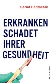 Bernd Hontschik: Erkranken schadet Ihrer Gesundheit