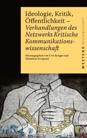 Uwe Krüger, Sebastian Sevignani: Ideologie, Kritik, Öffentlichkeit