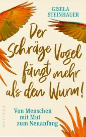 Gisela Steinhauer: Der schräge Vogel fängt mehr als den Wurm