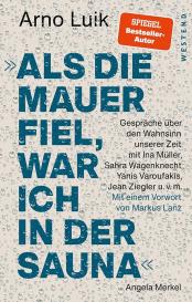 Arno Luik: "Als die Mauer fiel, war ich in der Sauna."