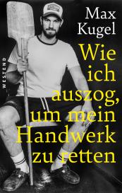 Max Kugel: Wie ich auszog, um mein Handwerk zu retten